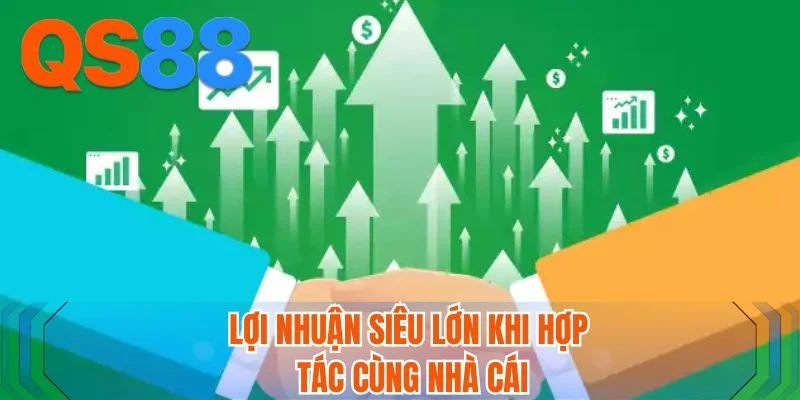 Lợi nhuận siêu lớn khi hợp tác cùng nhà cái