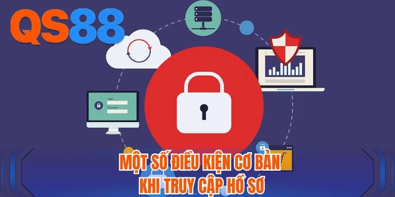 Một số điều kiện cơ bản khi truy cập hồ sơ